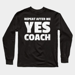 repeat after me yes coach Long Sleeve T-Shirt